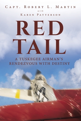 Red Tail: A Tuskegee Airman's Rendezvous with Destiny - Capt Robert L. Martin