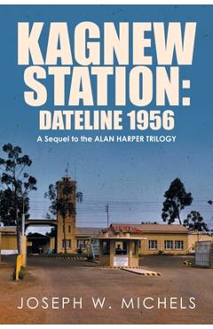 Poza produsului Kagnew Station: Dateline 1956: A Sequel to the Alan Harper Trilogy - Joseph W. Michels