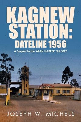 Kagnew Station: Dateline 1956: A Sequel to the Alan Harper Trilogy - Joseph W. Michels