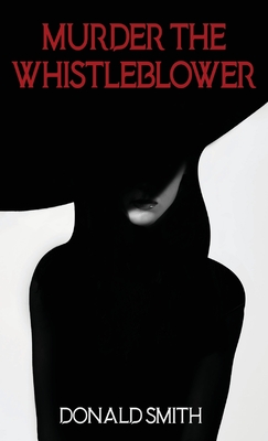 Murder the Whistleblower - Donald Smith