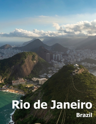 Rio de Janeiro: Coffee Table Photography Travel Picture Book Album Of A Brazilian City in Brazil South America Large Size Photos Cover - Amelia Boman