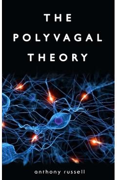 Coperta cărții 'The Polyvagal Theory: Discover the rhythm of regulation and the power to feel safe. The physiological regulation of'