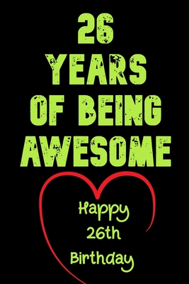 26 Years Of Being Awesome Happy 26th Birthday: 26 Years Old Gift for Boys & Girls - Birthday Gifts Notebook