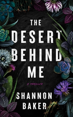 The Desert Behind Me - Shannon Baker