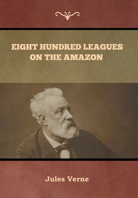 Eight Hundred Leagues on the Amazon Jules Verne - Jules Verne