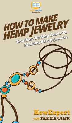 Coperta cărții 'How To Make Hemp Jewelry: Your Step By Step Guide To Making Hemp Jewelry - Howexpert'