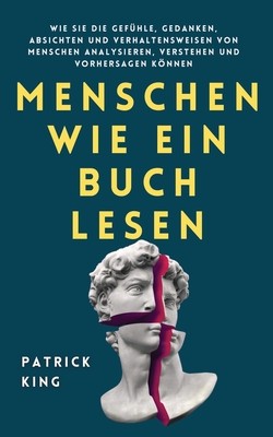 Coperta cărții 'Menschen wie ein Buch lesen: Wie Sie die Gefühle, Gedanken, Absichten und Verhaltensweisen von Menschen analysieren,'