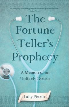 The Fortune Teller's Prophecy: A Memoir of an Unlikely Doctor - Lally Pia