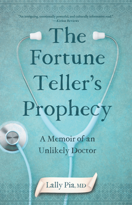 The Fortune Teller's Prophecy: A Memoir of an Unlikely Doctor - Lally Pia