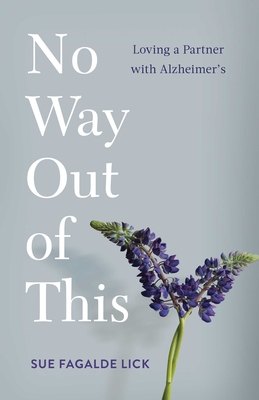 No Way Out of This: Loving a Partner with Alzheimer's - Sue Fagalde Lick