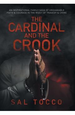 Coperta cărții 'The Cardinal and the Crook: An Inspirational Family Saga of Unshakable Faith & Courage in the Midst of Tragedy & Crime'