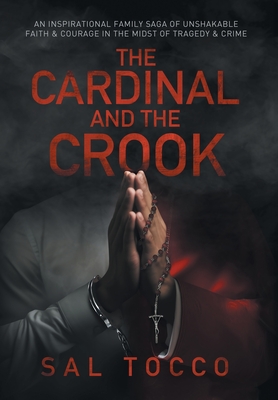 Coperta cărții 'The Cardinal and the Crook: An Inspirational Family Saga of Unshakable Faith & Courage in the Midst of Tragedy & Crime'