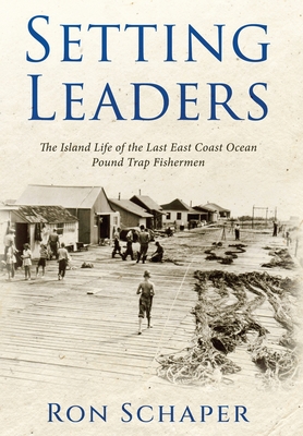 Coperta cărții 'Setting Leaders: The Island Life of the Last East Coast Ocean Pound Trap Fishermen - Ron Schaper'