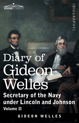 Diary of Gideon Welles, Volume II: Secretary of the Navy under Lincoln and Johnson - Gideon Welles
