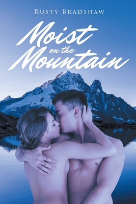 Moist on the Mountain - Rusty Bradshaw