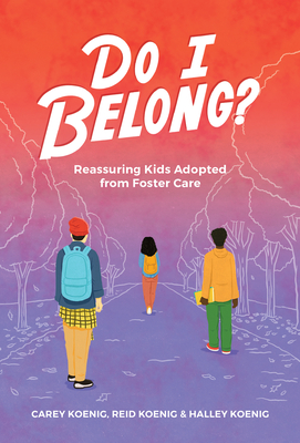 Do I Belong?: Reassuring Kids Adopted from Foster Care - Carey Koenig