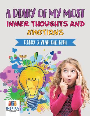 A Diary of My Most Inner Thoughts and Emotions Diary 9 Year Old Girl - Planners &. Notebooks Inspira Journals