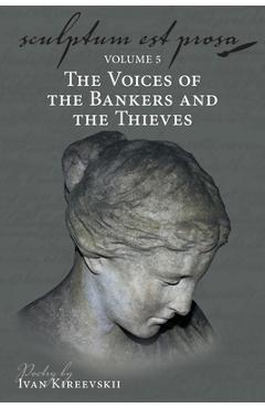 Poza produsului Sculptum Est Prosa (Volume 5): The Voices of the Bankers and the Thieves - Ivan Kireevskii
