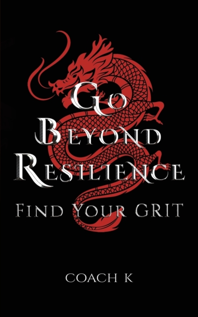 Go Beyond Resilience - Coach K