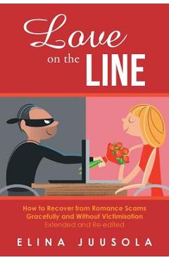 Coperta cărții 'Love on the Line: How to Recover from Romance Scams Gracefully and Without Victimisation Extended and Re-edited - Elina'