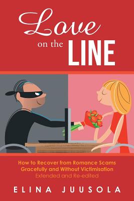 Coperta cărții 'Love on the Line: How to Recover from Romance Scams Gracefully and Without Victimisation Extended and Re-edited - Elina'