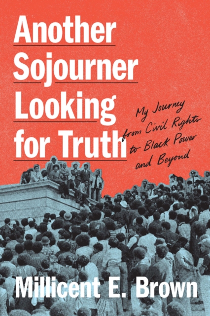 Another Sojourner Looking for Truth: My Journey from Civil Rights to Black Power and Beyond - Millicent E. Brown