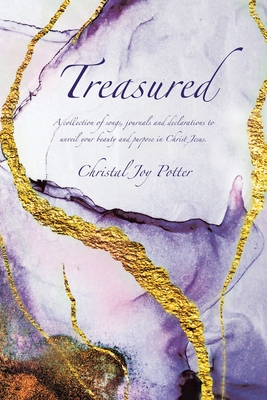 Treasured: A collection of songs, journals and declarations to unveil your beauty and purpose in Christ Jesus - Christal Joy Potter