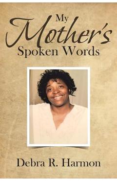 Coperta cărții 'My Mother's Spoken Words - Debra R. Harmon'
