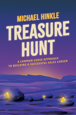 Treasure Hunt: A Common-Sense Approach to Building a Successful Sales Career - Michael Hinkle