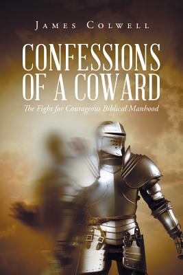 Confessions of A Coward - James Colwell