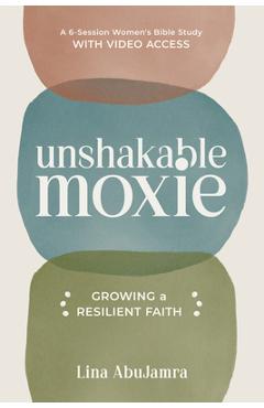 Coperta cărții 'Unshakable Moxie: Growing a Resilient Faith, a 6-Session Women's Bible Study with Video Access - Lina Abujamra'