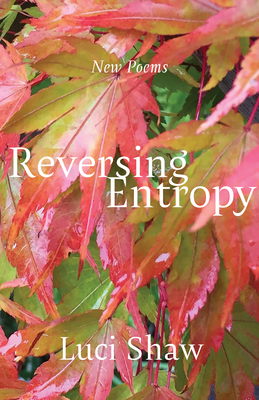 Reversing Entropy: Poems - Luci Shaw