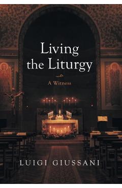 Poza produsului Living the Liturgy: A Witness - Luigi Giussani