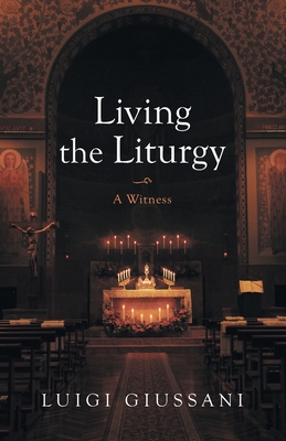 Living the Liturgy: A Witness - Luigi Giussani