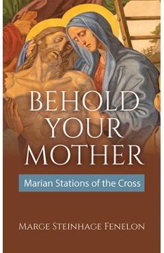 Poza produsului Behold Your Mother: Marian Stations of the Cross - Marge Steinhage Fenelon