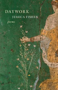 Daywork: Poems - Jessica Fisher