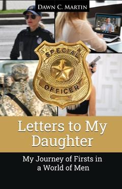 Coperta cărții 'Letters to My Daughter: My Journey of Firsts in a World of Men - Dawn C. Martin'
