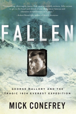 Fallen: George Mallory and the Tragic 1924 Everest Expedition - Mick Conefrey