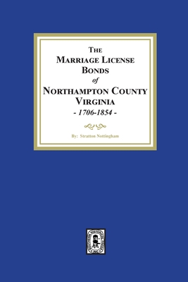 The Marriage License Bonds of Northampton County, Virginia, 1706-1854 - Stratton Nottingham