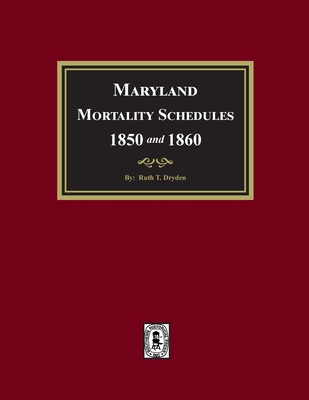 Maryland Mortality Schedules 1850 and 1860 - Ruth T. Dryden