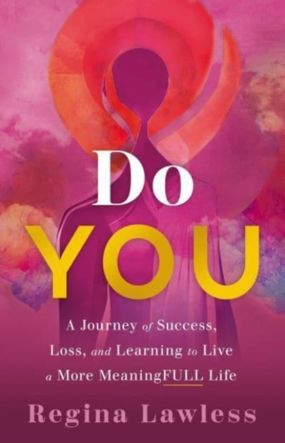 Do You: A Journey of Success, Loss, and Learning to Live a More Meaningfull Life - Regina Lawless