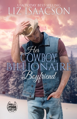 Her Cowboy Billionaire Boyfriend - Liz Isaacson
