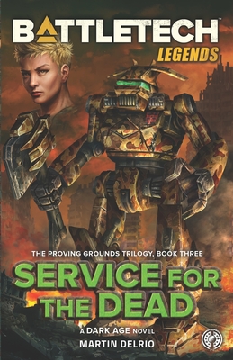 Battletech Legends: Service for the Dead (The Proving Grounds Trilogy, Book Three) - Martin Delrio