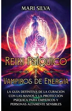 Coperta cărții 'Reiki Psíquico y Vampiros de Energía: La guía definitiva de la curación con las manos y la protección psíquica para'