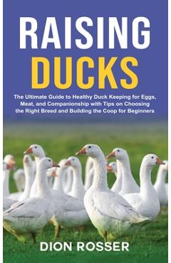 Coperta cărții 'Raising Ducks: The Ultimate Guide to Healthy Duck Keeping for Eggs, Meat, and Companionship with Tips on Choosing the'