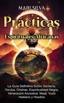 Coperta cărții 'Prácticas Espirituales Africanas: La guía definitiva sobre santería, yoruba, orishas, espiritualidad negra, veneración'