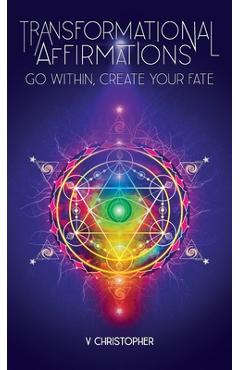 Coperta cărții 'Transformational Affirmations: Go Within, Create Your Fate - V. Christopher'