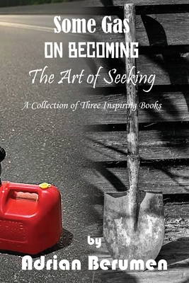 A Collection: On Becoming, The Art of Seeking, Some Gas - Adrian Berumen