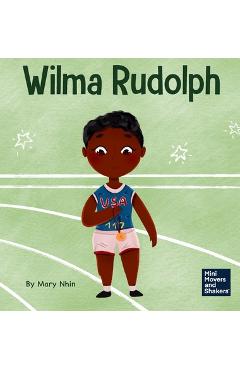Coperta cărții 'Wilma Rudolph: A Kid's Book About Overcoming Disabilities - Mary Nhin'