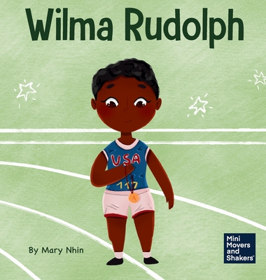 Coperta cărții 'Wilma Rudolph: A Kid's Book About Overcoming Disabilities - Mary Nhin'